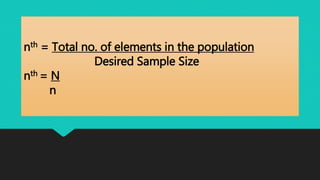 nth = Total no. of elements in the population
Desired Sample Size
nth = N
n
 