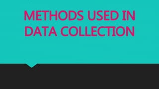 METHODS USED IN
DATA COLLECTION
 