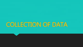 COLLECTION OF DATA
 