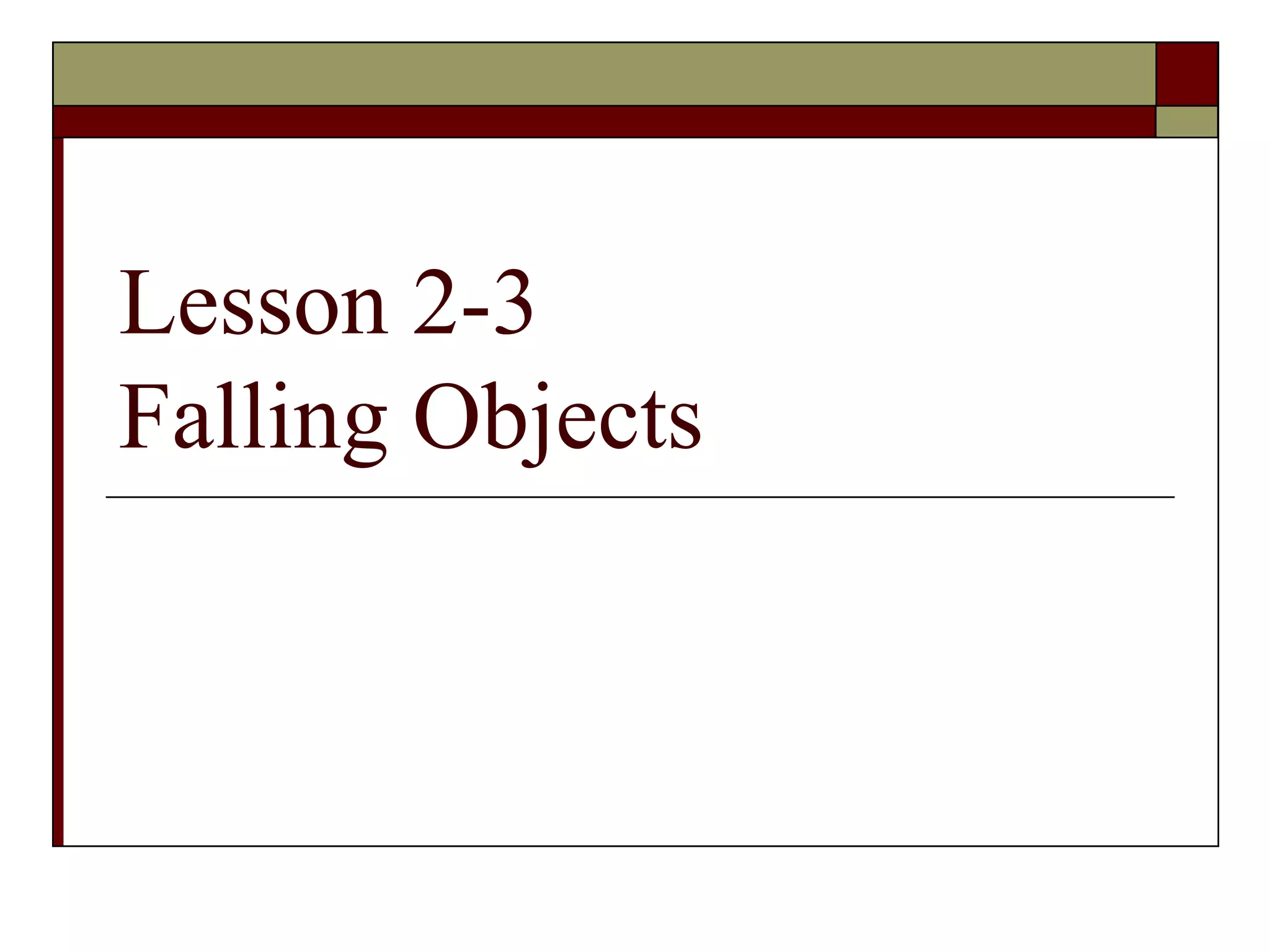 Lesson 2-3
Falling Objects
 