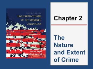 Chapter 2 
The 
Nature 
and Extent 
of Crime 
 
