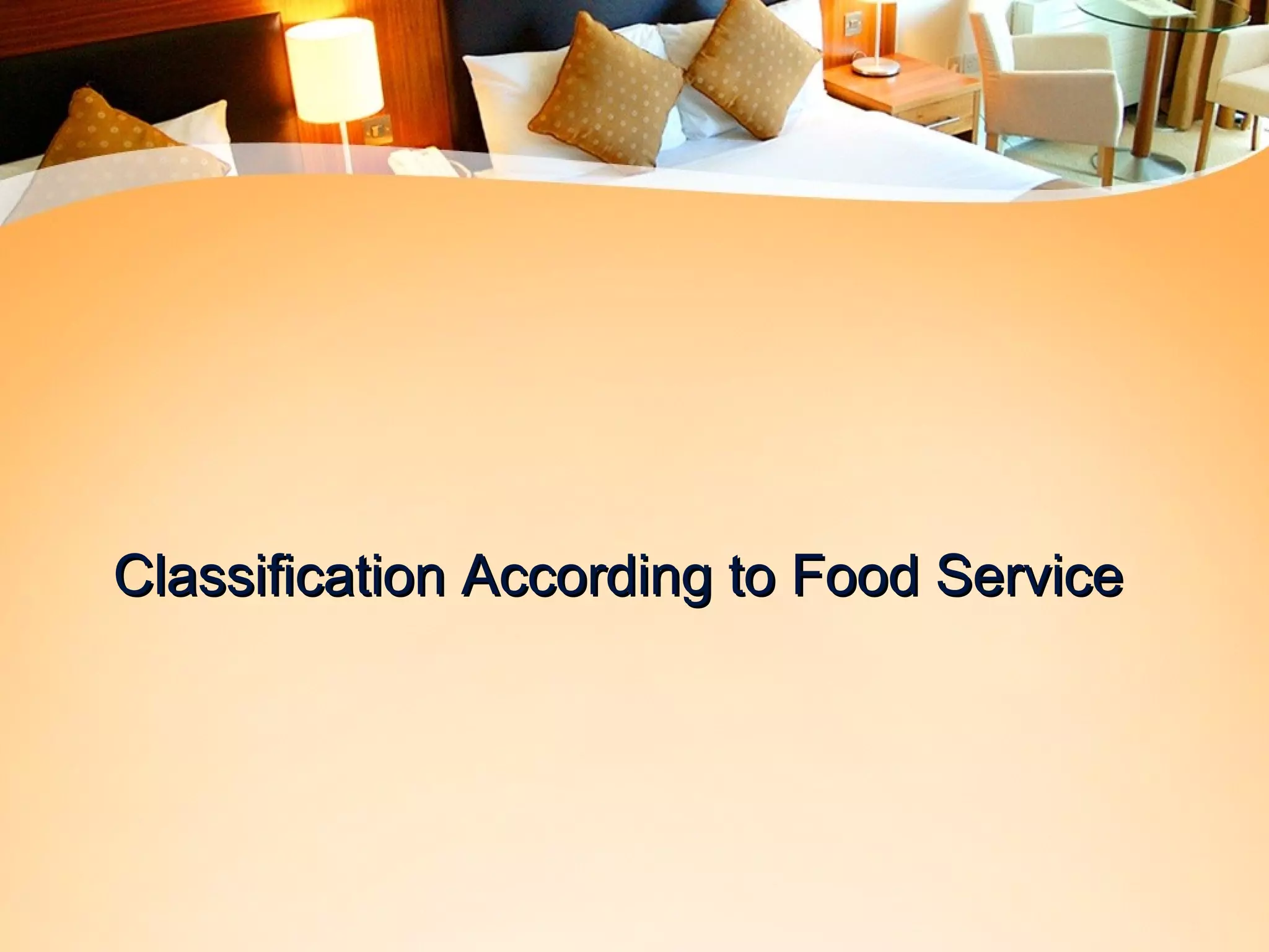 Classification AAccccoorrddiinngg ttoo FFoooodd SSeerrvviiccee 
 