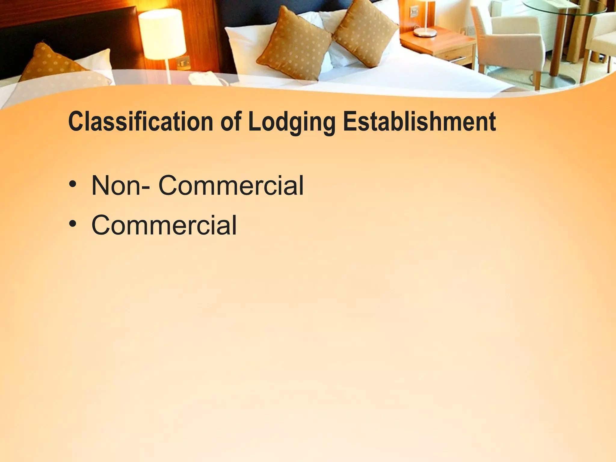Classification of Lodging Establishment 
• Non- Commercial 
• Commercial 
 