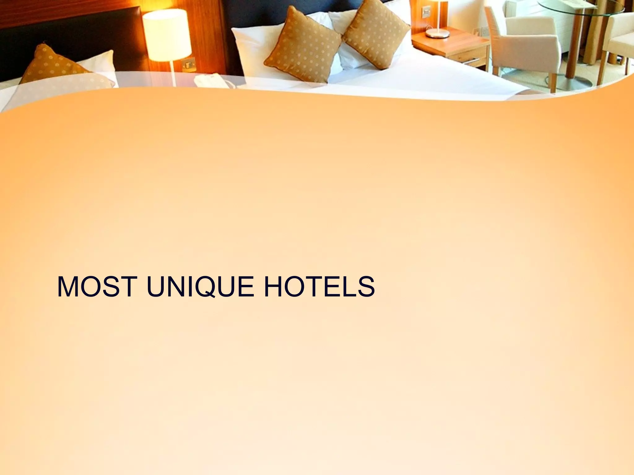 MOST UNIQUE HOTELS 
 