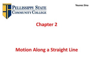 Chapter 2
Motion Along a Straight Line
Younes Sina
 