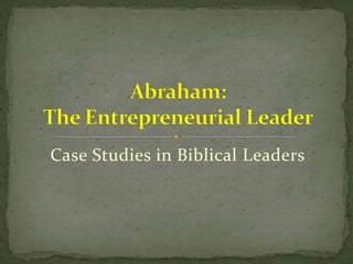 Case Studies in Biblical Leaders
 