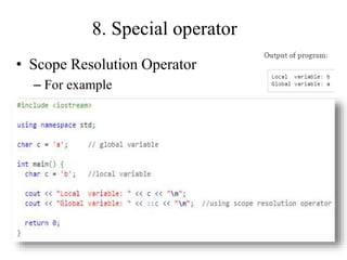 8. Special operator
• Scope Resolution Operator
– For example
 