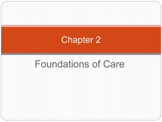 Foundations of Care
Chapter 2
 