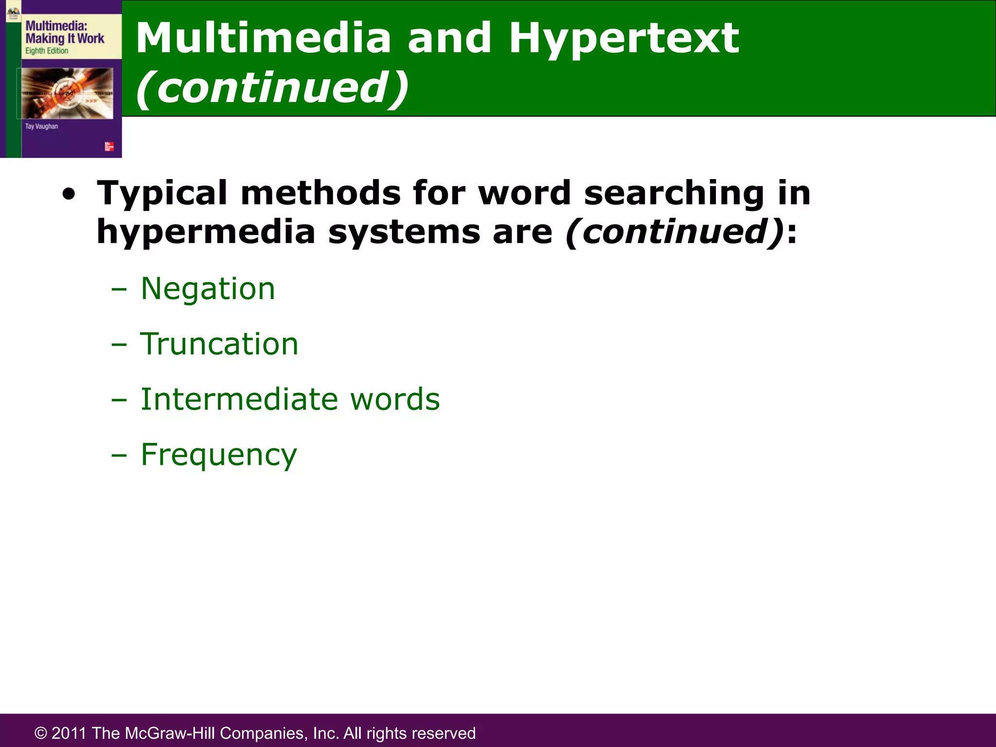 © 2011 The McGraw-Hill Companies, Inc. All rights reserved
•  Typical methods for word searching in
hypermedia systems are (continued):
–  Negation
–  Truncation
–  Intermediate words
–  Frequency
Multimedia and Hypertext
(continued)
 