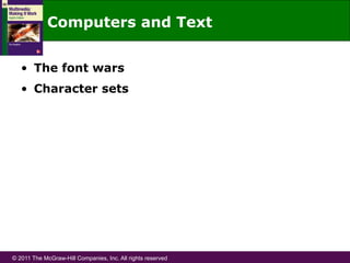 © 2011 The McGraw-Hill Companies, Inc. All rights reserved
Computers and Text
•  The font wars
•  Character sets
 