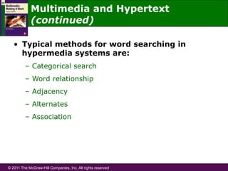 © 2011 The McGraw-Hill Companies, Inc. All rights reserved
•  Typical methods for word searching in
hypermedia systems are:
–  Categorical search
–  Word relationship
–  Adjacency
–  Alternates
–  Association
Multimedia and Hypertext
(continued)
 