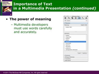 © 2011 The McGraw-Hill Companies, Inc. All rights reserved
Importance of Text
in a Multimedia Presentation (continued)
•  The power of meaning
–  Multimedia developers
must use words carefully
and accurately.
 