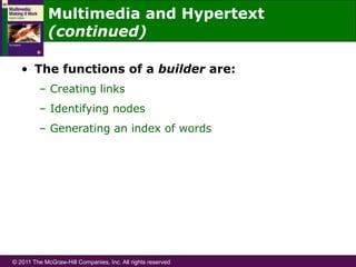 © 2011 The McGraw-Hill Companies, Inc. All rights reserved
•  The functions of a builder are:
–  Creating links
–  Identifying nodes
–  Generating an index of words
Multimedia and Hypertext
(continued)
 