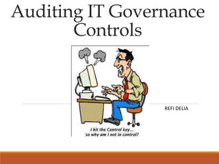 Auditing IT Governance
Controls
REFI DELIA
 