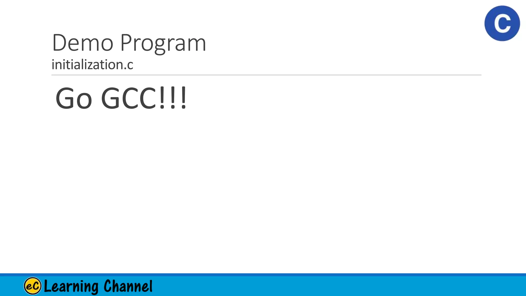 Demo Program
initialization.c
Go GCC!!!
 