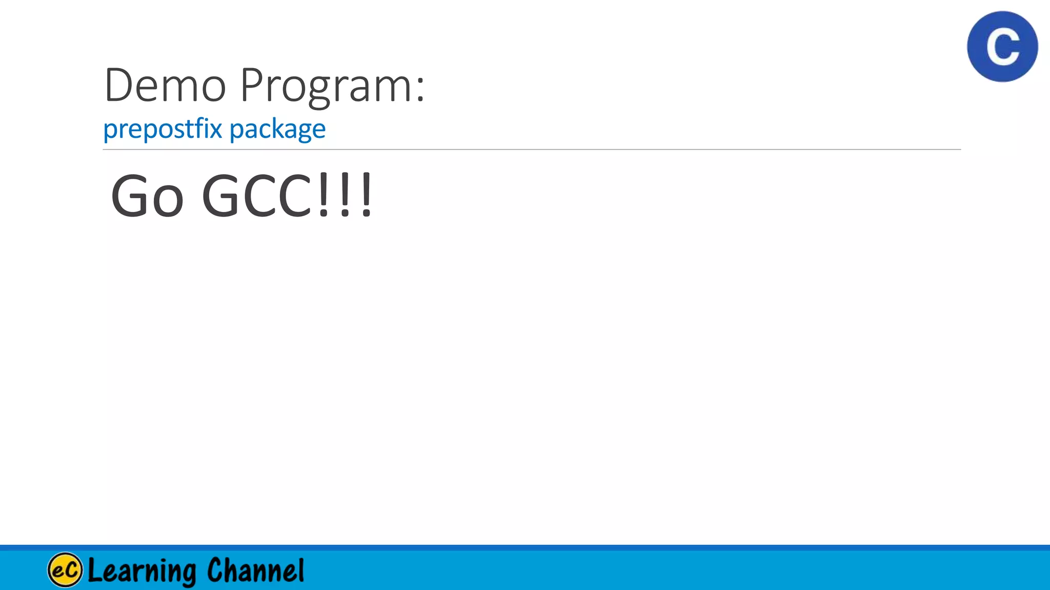 Demo Program:
prepostfix package
Go GCC!!!
 