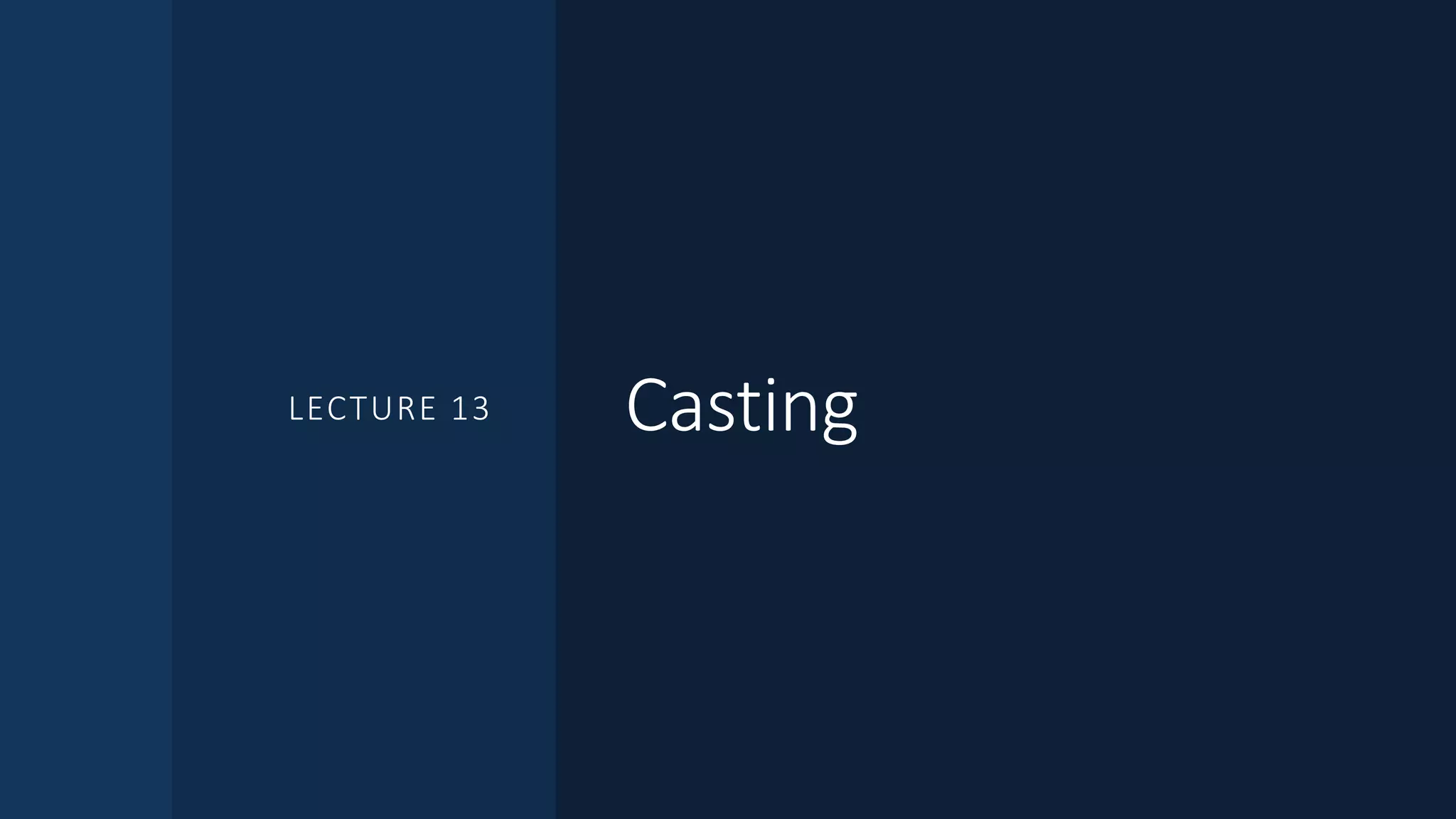 CastingLECTURE 13
 