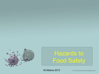 Hazards to
Food Safety
M.Aldana 2013
 