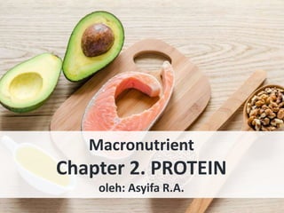 Macronutrient
Chapter 2. PROTEIN
oleh: Asyifa R.A.
 