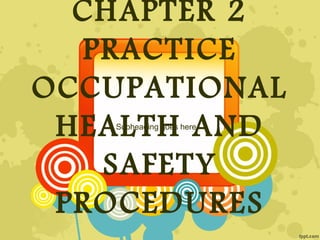 CHAPTER 2
PRACTICE
OCCUPATIONAL
HEALTH AND
SAFETY
PROCEDURES
Subheading goes here
 