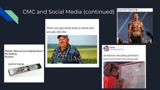 CMC and Social Media (continued)
 