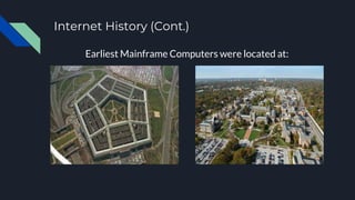 Internet History (Cont.)
Earliest Mainframe Computers were located at:
 