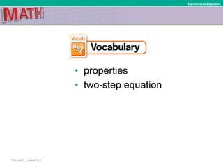 • properties
• two-step equation
Course 3, Lesson 2-2
Expressions and Equations
 