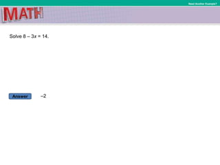 Answer
Need Another Example?
Solve 8 – 3x = 14.
–2
 