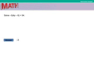 Answer
Need Another Example?
Solve –3(4p – 6) = 54.
–3
 