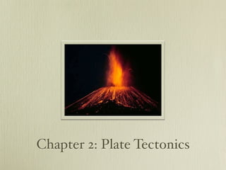 Chapter 2: Plate Tectonics
 