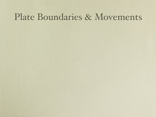Plate Boundaries & Movements
 