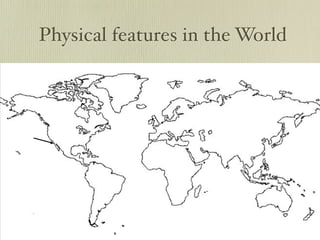 Physical features in the World
 