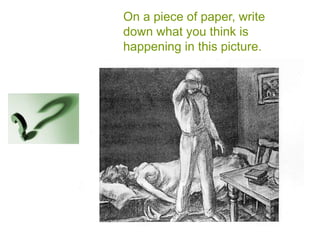 On a piece of paper, write down what you think is happening in this picture.