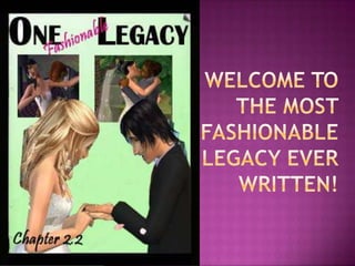 Welcome to the Most Fashionable Legacy Ever Written! 