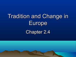 Tradition and Change in
         Europe
      Chapter 2.4
 