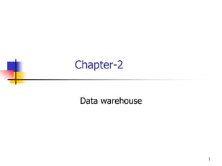 Chapter-2
Data warehouse
1
 