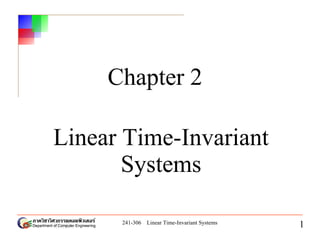 241-306 Linear Time-Invariant Systems
1
Chapter 2
Linear Time-Invariant
Systems
 