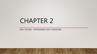 CHAPTER 2
BEAL COLLEGE – INTERVIEWING AND COUNSELING
 