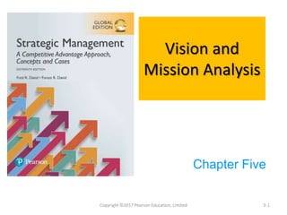 Copyright ©2017 Pearson Education, Limited
Vision and
Mission Analysis
Chapter Five
5-1
 
