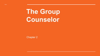 The Group
Counselor
Chapter 2
 