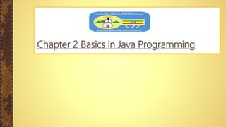 Chapter 2 Basics in Java Programming
 