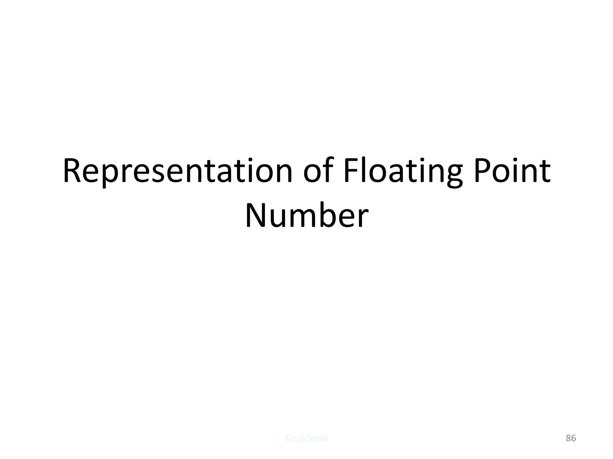 Representation of Floating Point
Number
©spickmlk 86
 