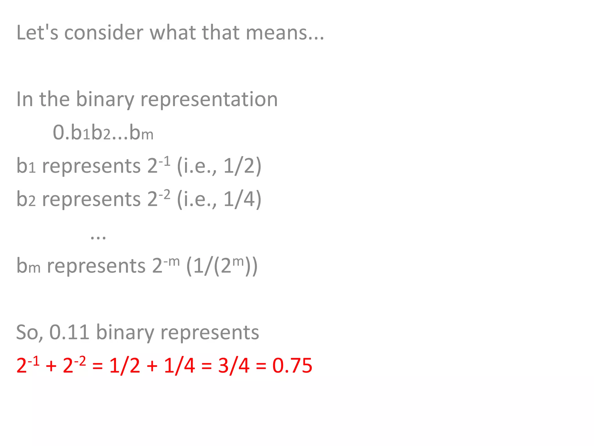 Let's consider what that means...
In the binary representation
0.b1b2...bm
b1 represents 2-1 (i.e., 1/2)
b2 represents 2-2 (i.e., 1/4)
...
bm represents 2-m (1/(2m))
So, 0.11 binary represents
2-1 + 2-2 = 1/2 + 1/4 = 3/4 = 0.75
 