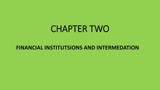 CHAPTER TWO
FINANCIAL INSTITUTSIONS AND INTERMEDATION
 