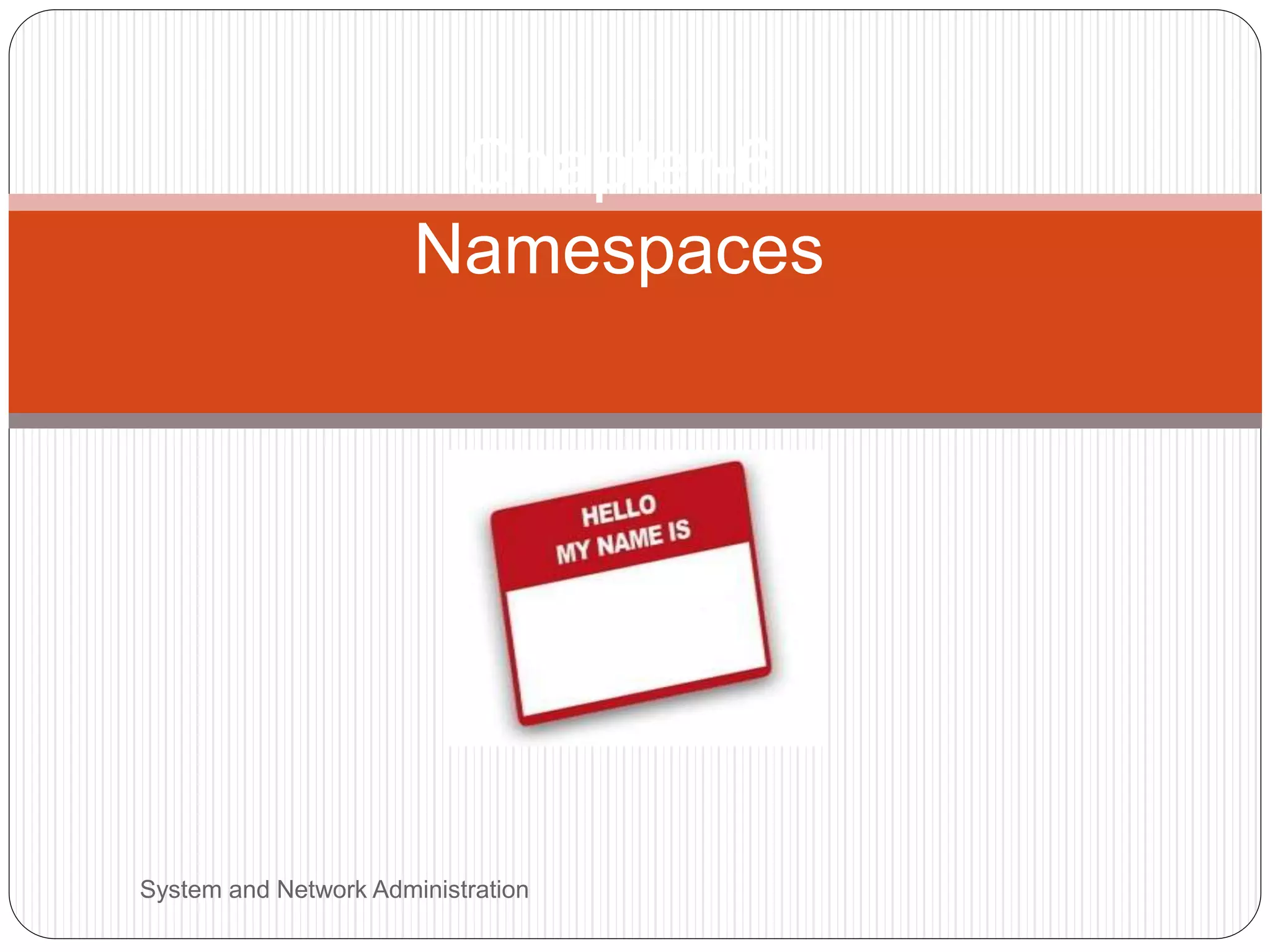 Chapter-6
Namespaces
System and Network Administration
 