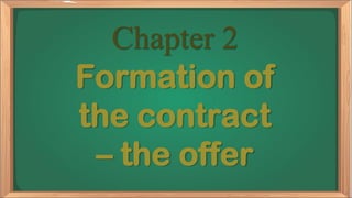 Chapter 2
Formation of
the contract
– the offer
 