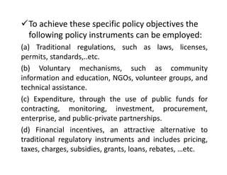To achieve these specific policy objectives the
following policy instruments can be employed:
(a) Traditional regulations...