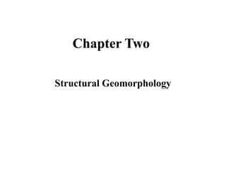 Chapter Two
Structural Geomorphology
 