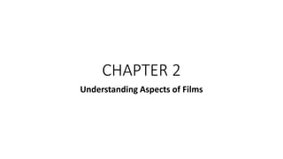 CHAPTER 2
Understanding Aspects of Films
 