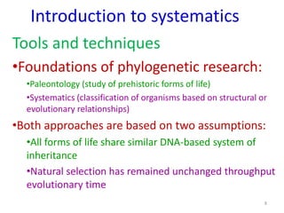 Introduction to systematics
Tools and techniques
•Foundations of phylogenetic research:
•Paleontology (study of prehistori...